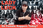 Lady Luck – Talks about Female Rappers Then Vs Now.